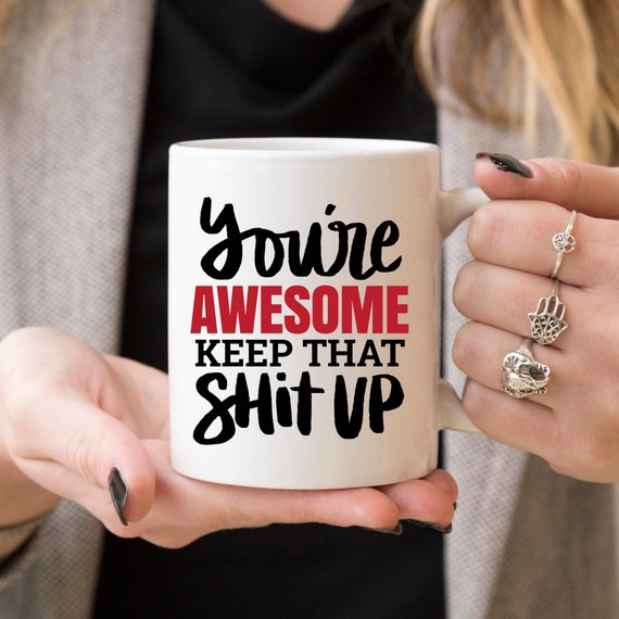 You're Awesome Keep That Shit Up Coffee Mug