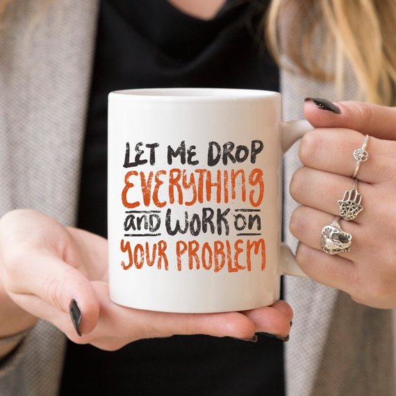 Let Me Drop Everything Coffee Mug